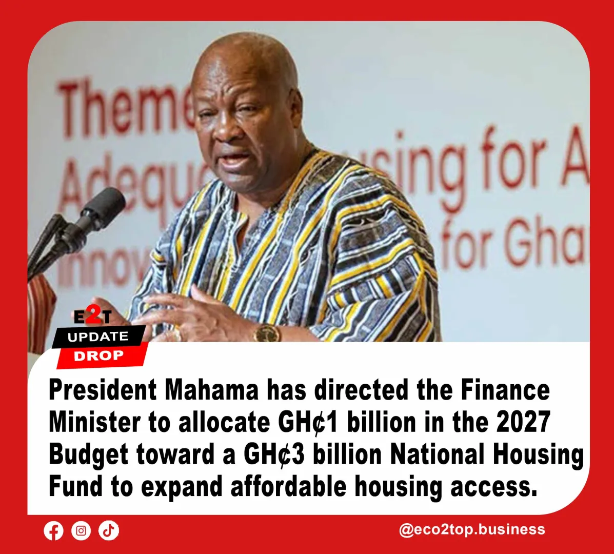 President Mahama Directs Finance Minister to Allocate GH¢1bn for Housing Fund in 2027 Budget